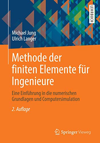 Methode der finiten Elemente für Ingenieure: Eine Einführung in die numerischen Grundlagen und Computersimulation von Springer Vieweg